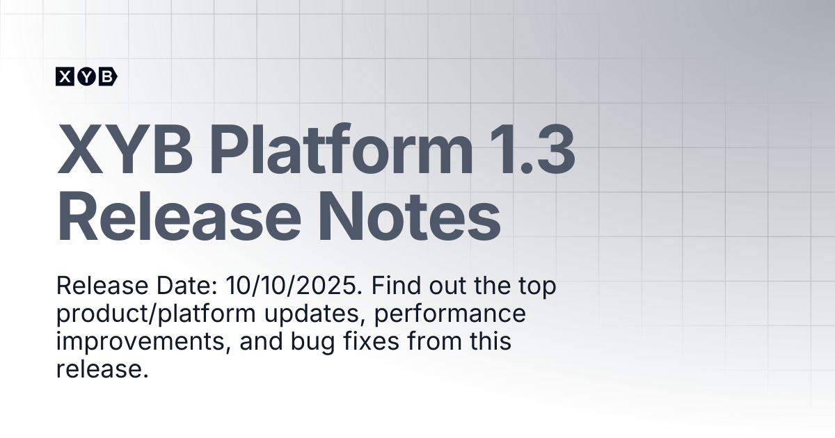 XYB Platform 1.3 Release Notes | XYB Customer Docs