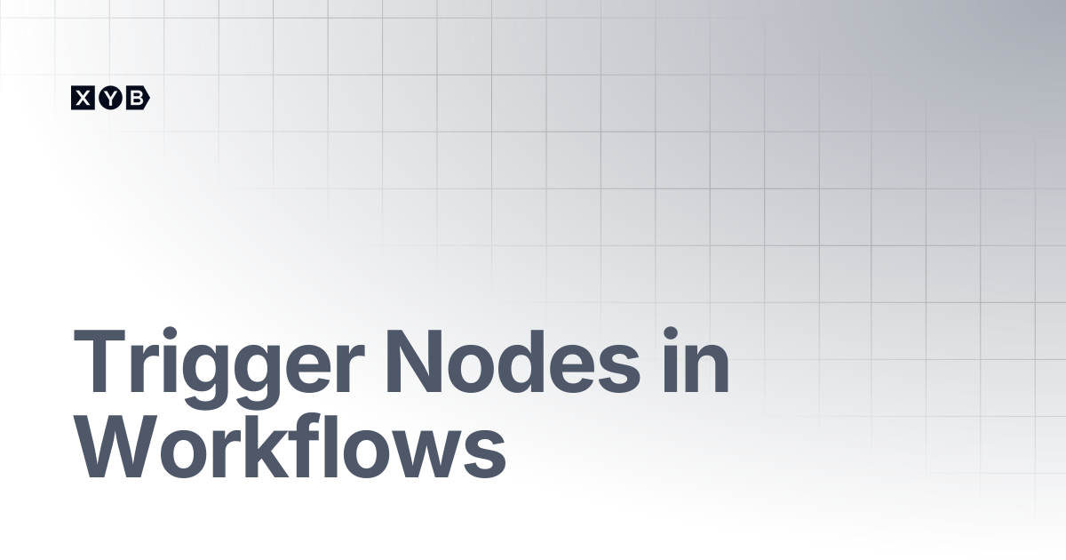 Trigger Nodes in Workflows | XYB Customer Docs